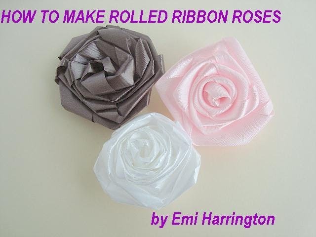 DIY ROLLED RIBBON ROSES - Fabric Flowers -  HOW TO MAKE ROLLED RIBBON ROSES,