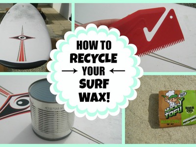 DIY Tutorial: How to recycle your surf wax!