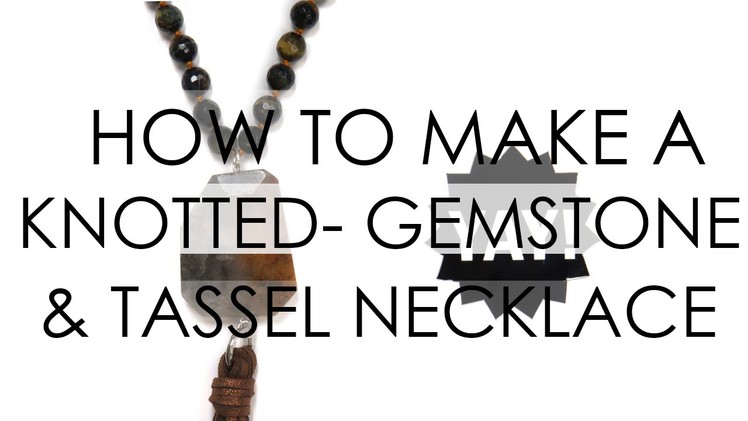 How to make a Knotted Gemstone and Tassle Necklace