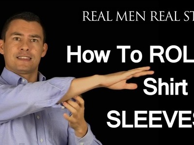 How To Roll Up Shirt Sleeves - 3 Ways To Fold Mens Dress Shirt Sleeve - Male Style Advice