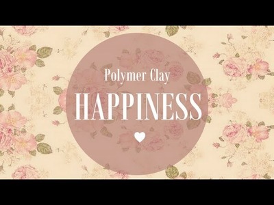 Polymer Clay Happiness