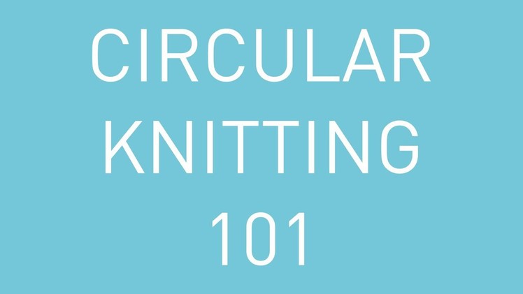Circular Knitting 101