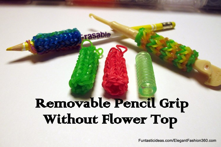 Rainbow Loom "Removable" Pencil Grip.Crochet Hook without flower top- How to
