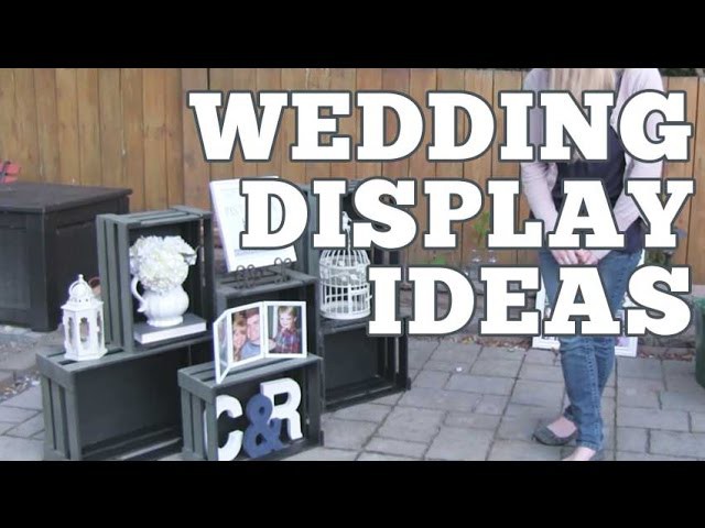 DIY Wedding Display Ideas | Ryan + Chelsea's Wedding Series | Episode 17