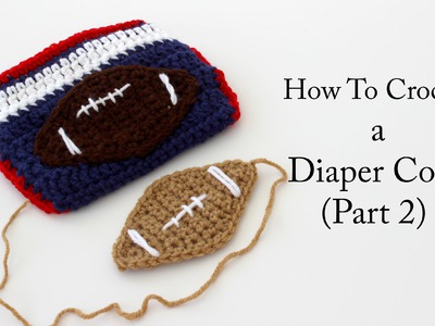 How To Crochet a New England Patriots Diaper Cover (Part 2)