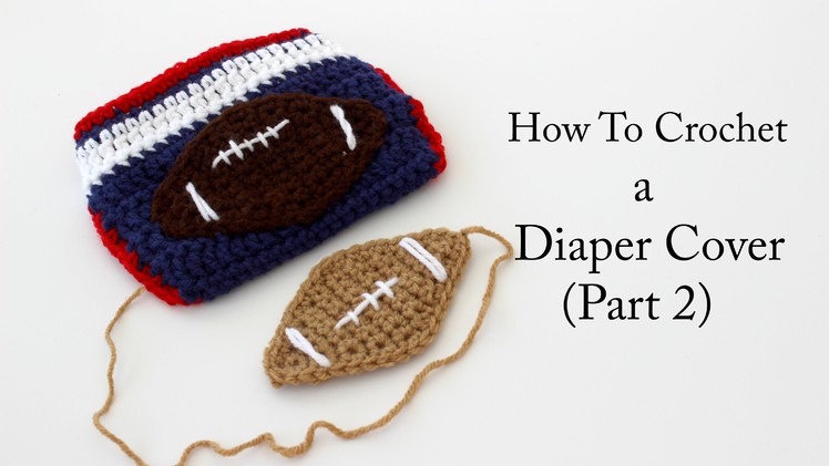 How To Crochet a New England Patriots Diaper Cover (Part 2)
