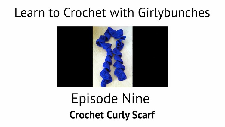 Learn to Crochet with Girlybunches Episode 9 - Crochet Curly Scarf Tutorial