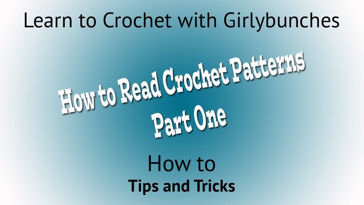 Learn to Crochet with Girlybunches - How to Read Crochet Patterns Part One