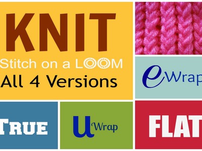 LOOM KNITTING STITCHES Knit Stitch - All 4 Versions : e-Wrap U-Wrap Flat True Classic