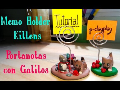 Memo Holder Kittens - Polymer clay Tutorial. Portanotas con Gatitos - Arcilla Polimérica
