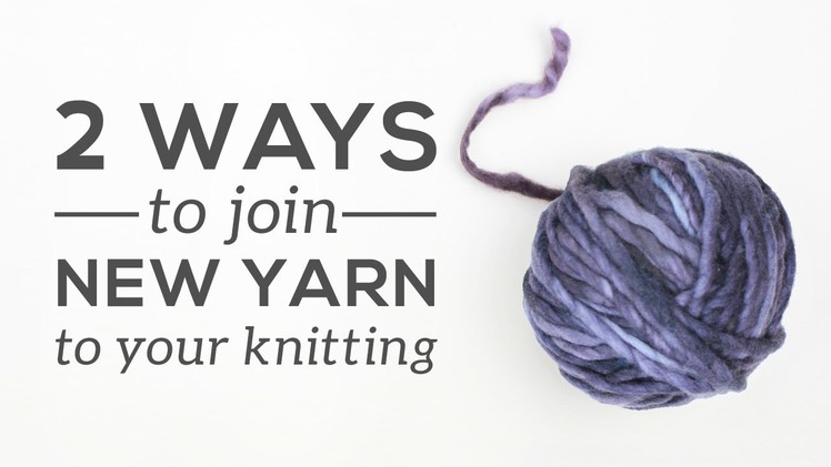 Knitting Essentials: Joining a New Ball of Yarn