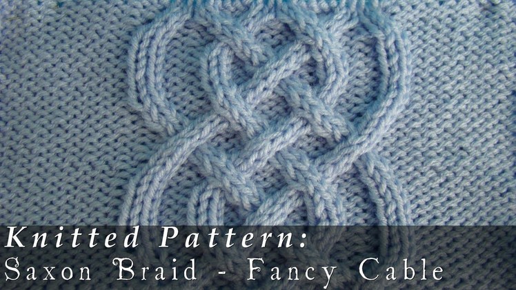 Saxon Braid  |  Fancy Cable  |  Knitted