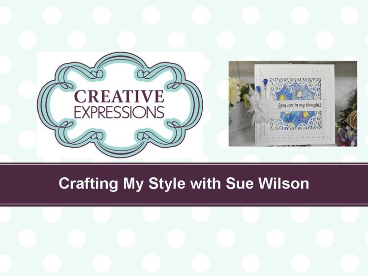 Craft Dies by Sue Wilson -- Tutorial Video; Oops A Daisy for Creative Expressions