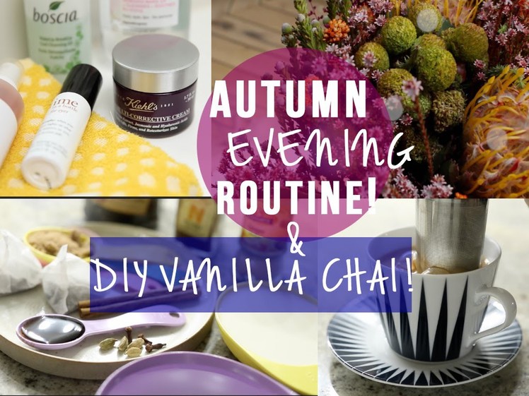 My Autumn Evening Routine & DIY Vanilla Chai Latte!