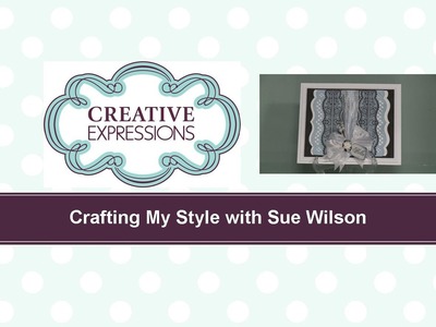Craft Dies by Sue Wilson -- Tutorial Video -  Vertical Borders Card for Creative Expressions