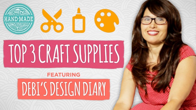 Top 3 Craft Supplies with Debi's Design Diary - Guest Week - HGTV Handmade