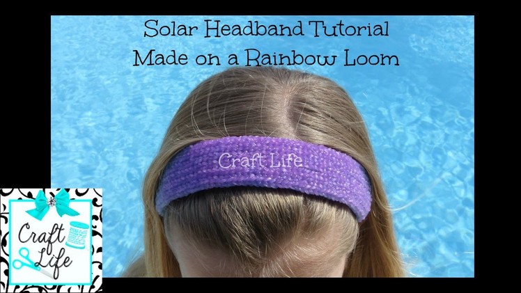 Craft Life ~ Solar Headband Tutorial ~ Made on a Rainbow Loom
