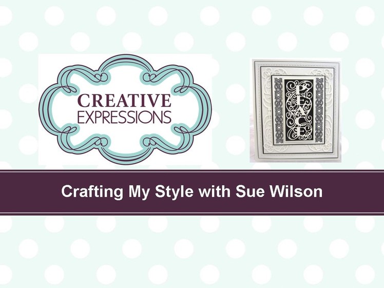Crafting My Style with Sue Wilson - Elegant Peace for Creative Expressions