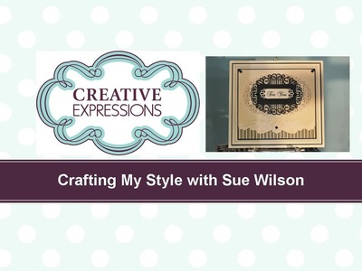 Crafting My Style with Sue Wilson – Emboss Your Edges for Creative Expressions