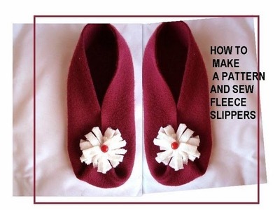 How to make a pattern, and sew fleece slippers