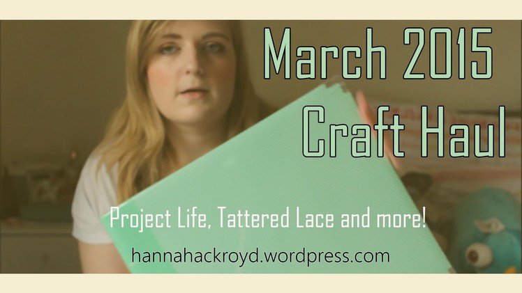March 2015 Craft Haul - PROJECT LIFE, TATTERED LACE and more!