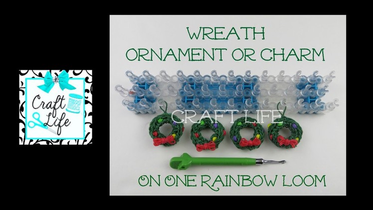 Craft Life Wreath Ornament or Charm Tutorial for Christmas on a Rainbow Loom