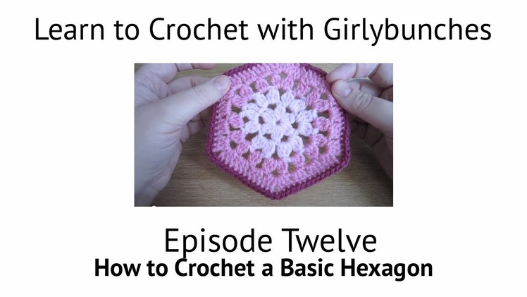 Learn to Crochet with Girlybunches Episode 12 - How to Crochet a Basic Hexagon