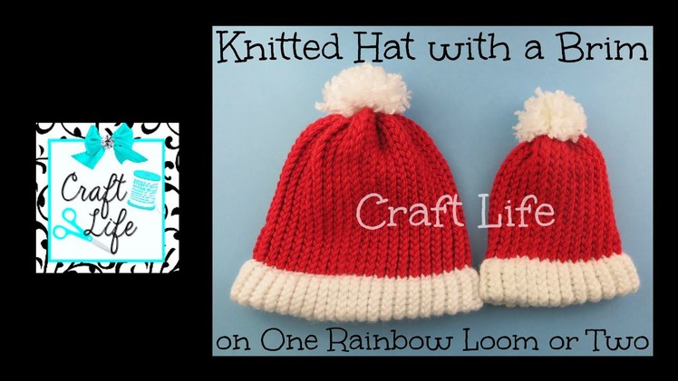 Craft Life Knitted Hat with Brim ~ Santa Hat tutorial on One Rainbow Loom or Two or a Knitting Loom