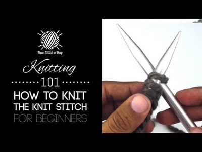 Knitting 101: The Knit Stitch for Beginners [3 of 7]