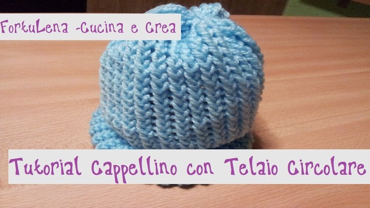 Tutorial ***Cappellino di Lana con TELAIO CIRCOLARE*** (Knitted hat with Circular Loom)