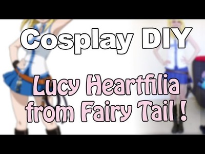 [DIY] Easy cosplay - Lucy Heartfilia | Fairy Tail | Eng subs
