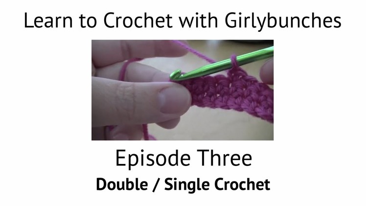Learn to Crochet with Girlybunches Episode 3 - How to do Double. Single Crochet