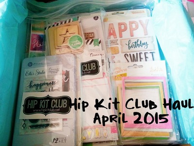 Scrapbooking Haul- April 2015 Hip Kit Club
