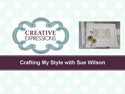 Craft Dies by Sue Wilson -- Tutorial Video -  Gilded Roses for Creative Expressions