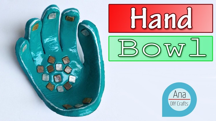 DIY craft : Your Hand shaped Bowl - Ana | DIY Crafts
