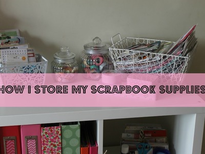 How I Store My Scrapbook Supplies!
