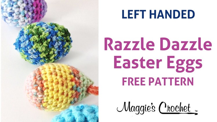 Razzle Dazzle Easter Eggs Free Crochet Pattern Left Handed