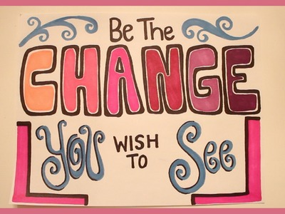 "Be The Change You Wish To See" Art