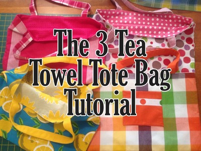 The 3 Tea Towel (Dish Towel) Tote Bag Tutorial - Easy Beginner Bag