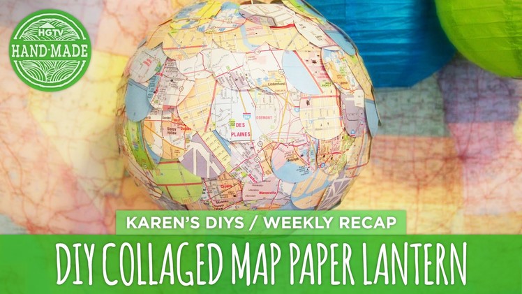 DIY Collaged Map Paper Lantern - Weekly Recap - HGTV Handmade
