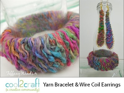 How to Make a Yarn Bracelet & Coiled Wire Earrings by Tiffany Windsor