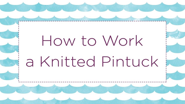 How to Work a Knitted Pintuck