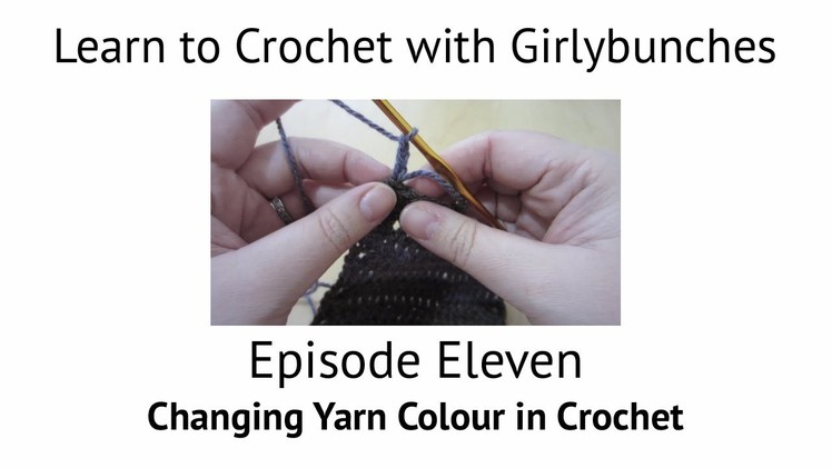 Learn to Crochet with Girlybunches Episode 11 - Changing Yarn Colour in Crochet