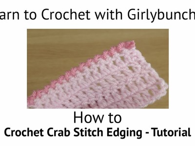 Learn to Crochet with Girlybunches - Crochet Crab Stitch Edging