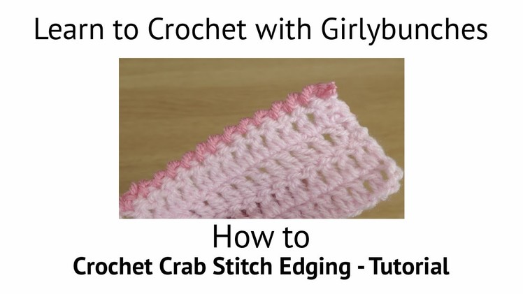 Learn to Crochet with Girlybunches - Crochet Crab Stitch Edging