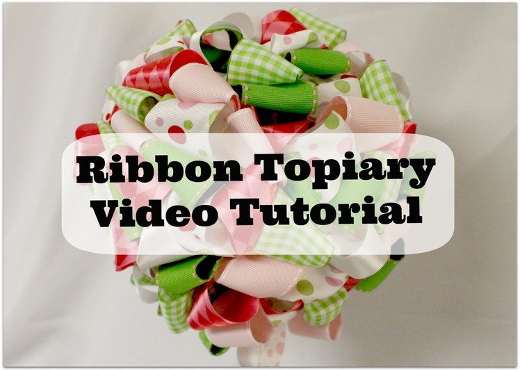 Ribbon Topiary Tutorial (Edited)
