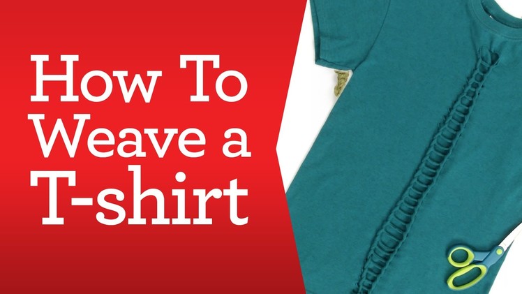 Apparel Crafting Basics: How to Weave a T-Shirt