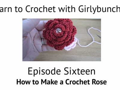 Learn to Crochet with Girlybunches - Episode 16 How to Make a Crochet Rose with Petals