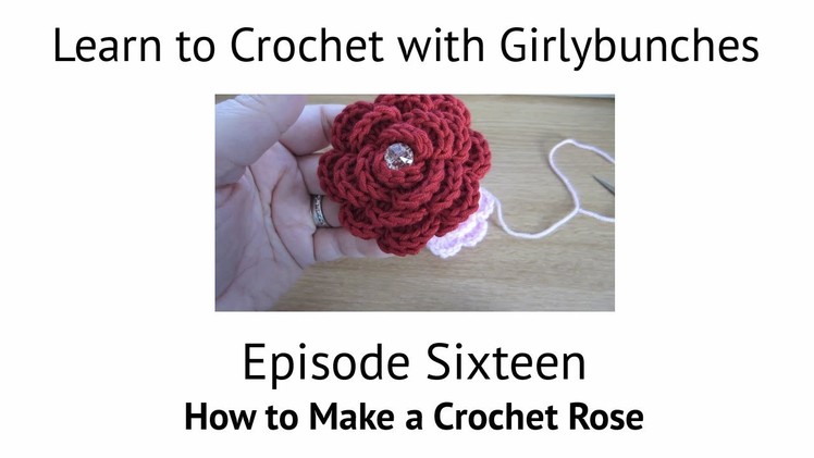 Learn to Crochet with Girlybunches - Episode 16 How to Make a Crochet Rose with Petals