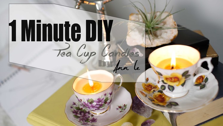 1 Minute DIY | Cute & Easy Tea Cup Candles | ANNEORSHINE